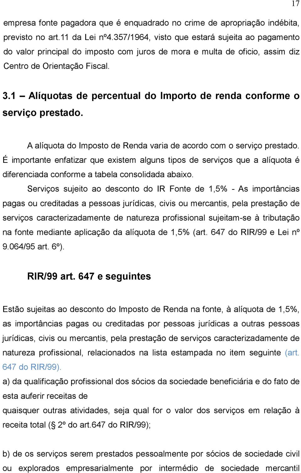 1 Alíquotas de percentual do Importo de renda conforme o serviço prestado. A alíquota do Imposto de Renda varia de acordo com o serviço prestado.