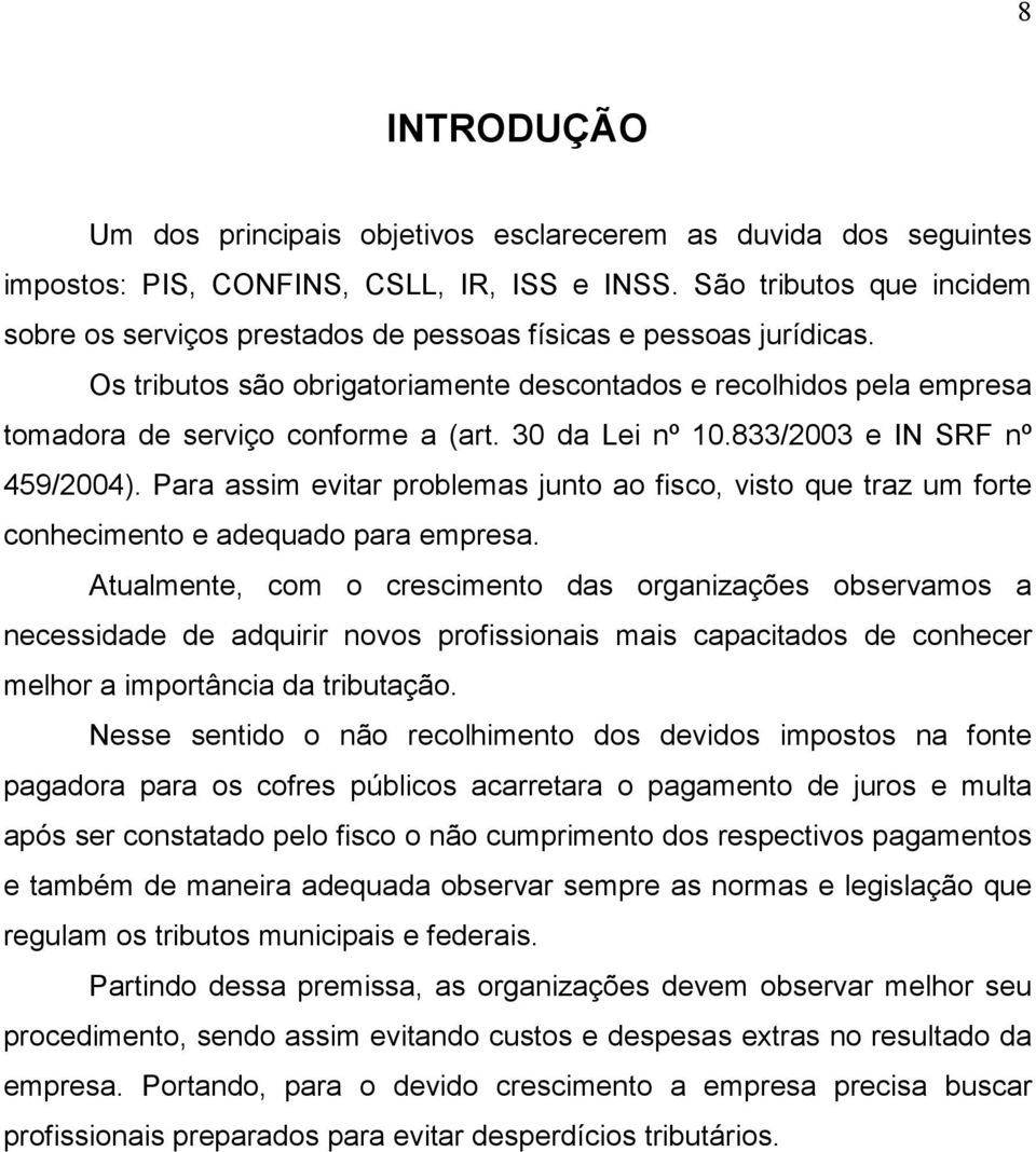 30 da Lei nº 10.833/2003 e IN SRF nº 459/2004). Para assim evitar problemas junto ao fisco, visto que traz um forte conhecimento e adequado para empresa.