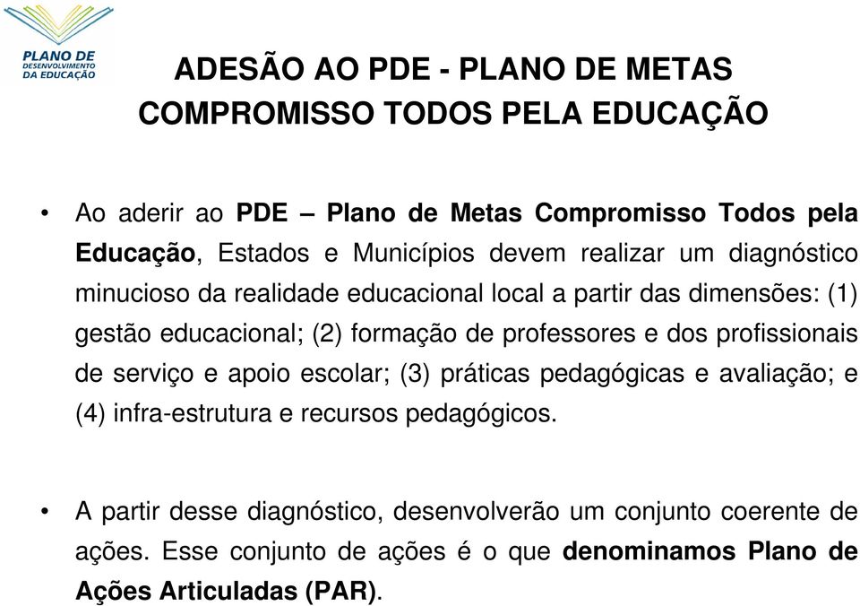 de professores e dos profissionais de serviço e apoio escolar; (3) práticas pedagógicas e avaliação; e (4) infra-estrutura e recursos