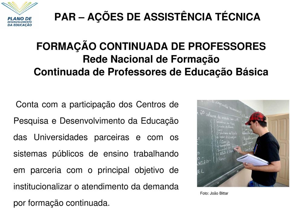 Educação das Universidades parceiras e com os sistemas públicos de ensino trabalhando em parceria com o