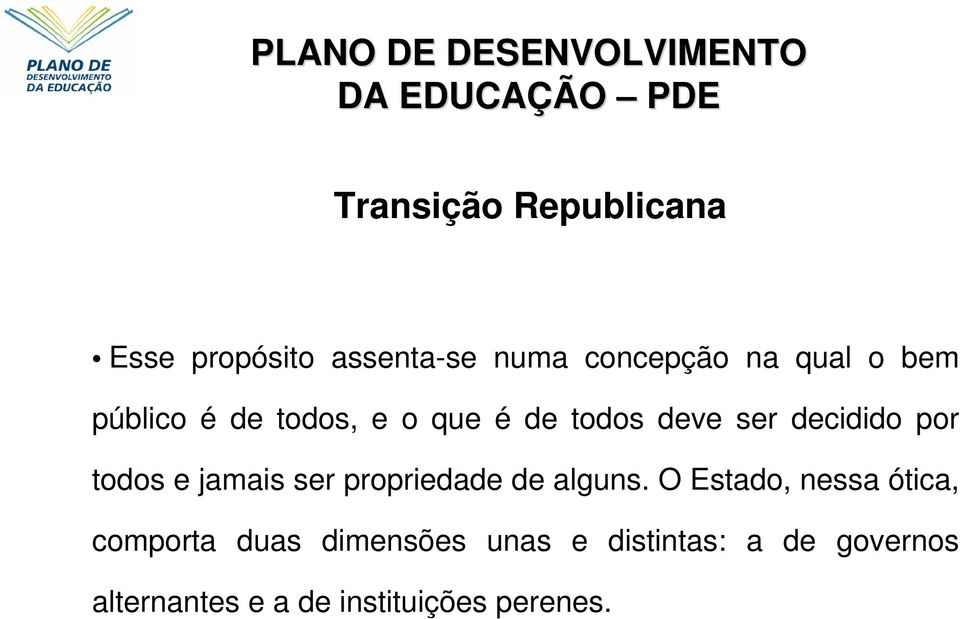 ser decidido por todos e jamais ser propriedade de alguns.