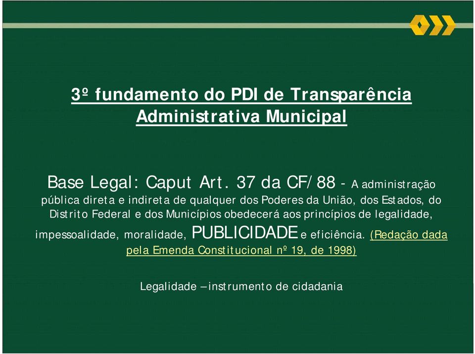 do Distrito Federal e dos Municípios obedecerá aos princípios de legalidade, impessoalidade,