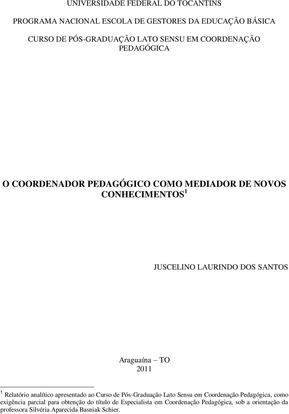 TO 2011 1 Relatório analítico apresentado ao Curso de Pós-Graduação Lato Sensu em Coordenação Pedagógica, como exigência parcial