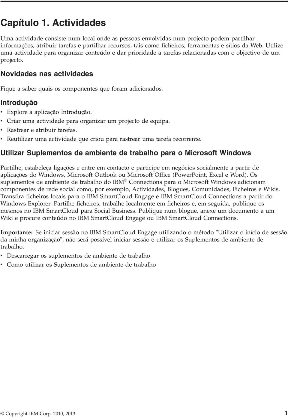 Web. Utilize uma actividade para organizar conteúdo e dar prioridade a tarefas relacionadas com o objectivo de um projecto.