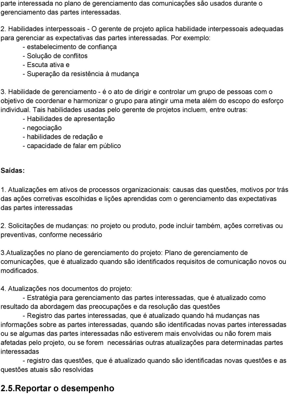 Por exemplo: - estabelecimento de confiança - Solução de conflitos - Escuta ativa e - Superação da resistência à mudança 3.