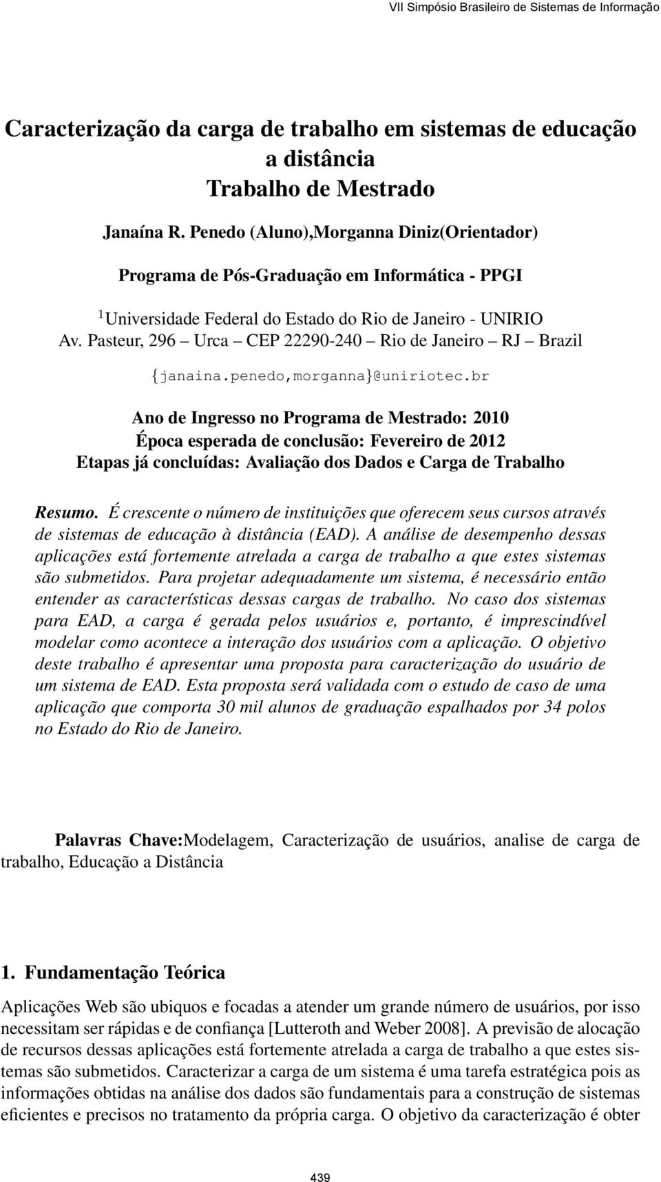 Pasteur, 296 Urca CEP 22290-240 Rio de Janeiro RJ Brazil {janaina.penedo,morganna}@uniriotec.
