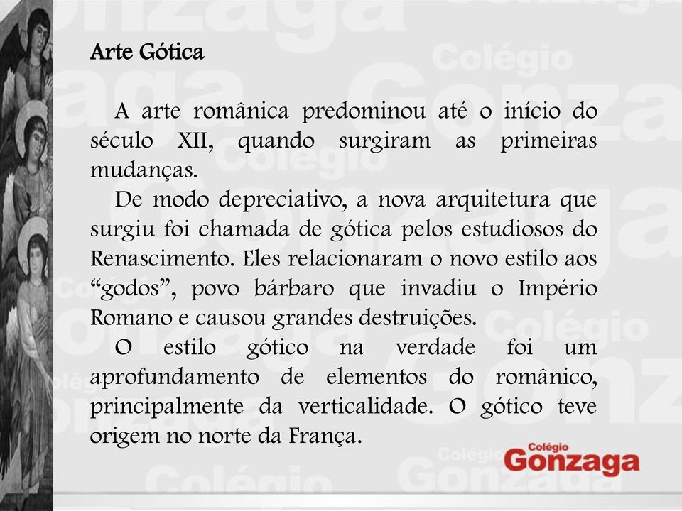 Eles relacionaram o novo estilo aos godos, povo bárbaro que invadiu o Império Romano e causou grandes destruições.