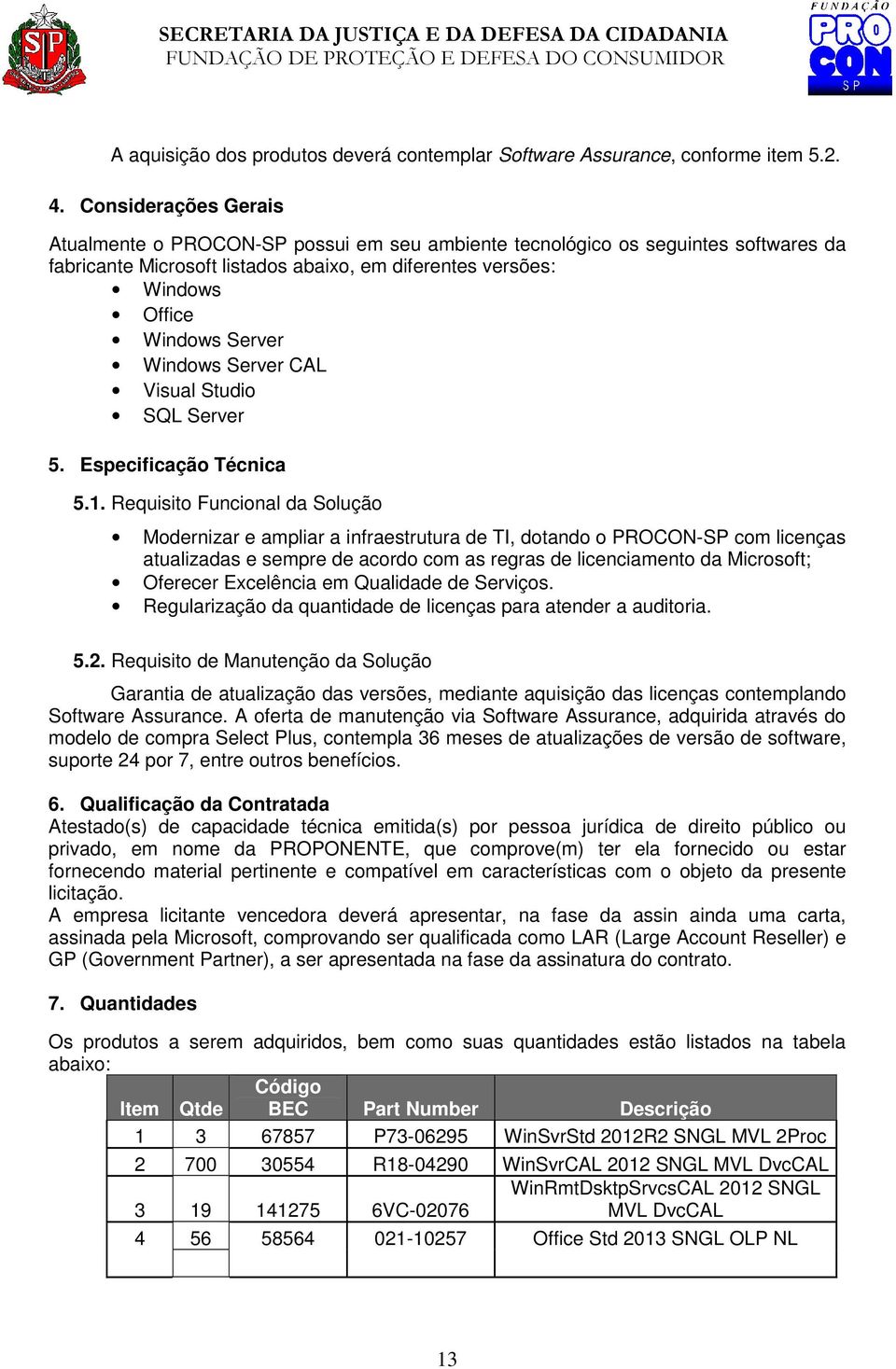 Windows Server CAL Visual Studio SQL Server 5. Especificação Técnica 5.1.