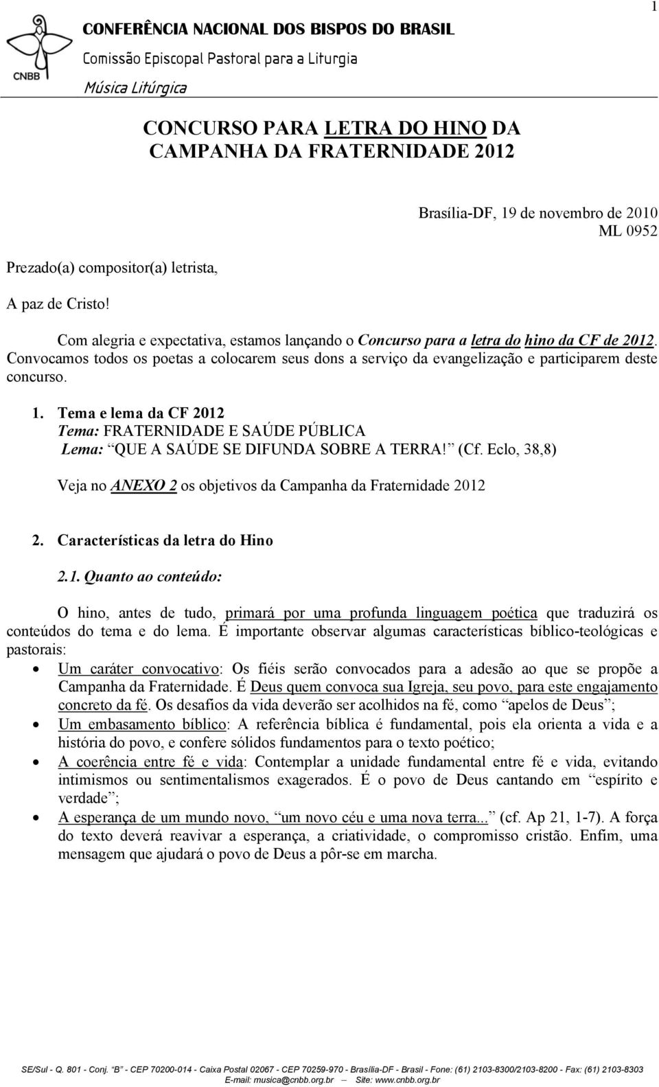 Convocamos todos os poetas a colocarem seus dons a serviço da evangelização e participarem deste concurso. 1.