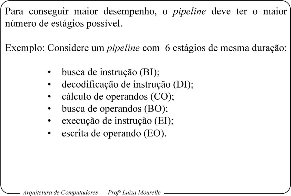 Exemplo: Considere um pipeline com 6 estágios de mesma duração: busca de