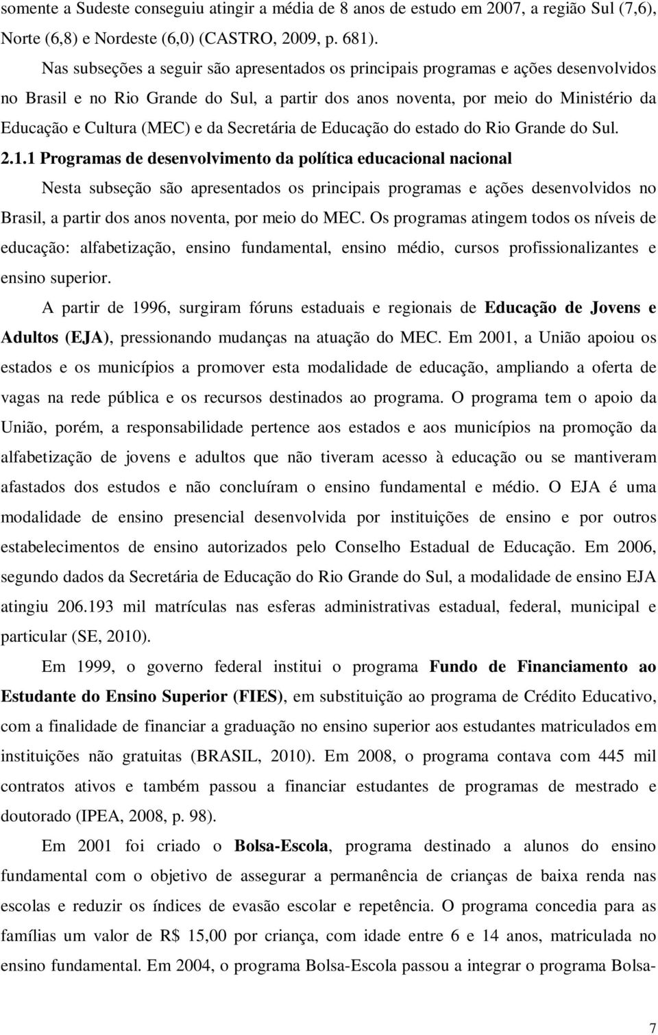 da Secretária de Educação do estado do Rio Grande do Sul. 2.1.