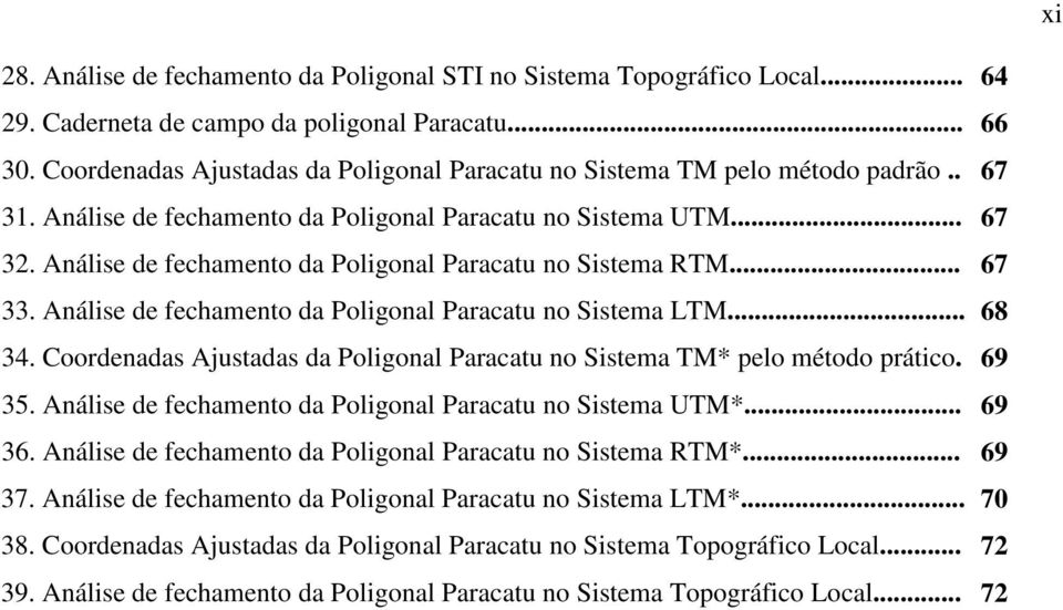 Análise de fechamento da Poligonal Paracatu no Sistema RTM... 33. Análise de fechamento da Poligonal Paracatu no Sistema LTM... 34.