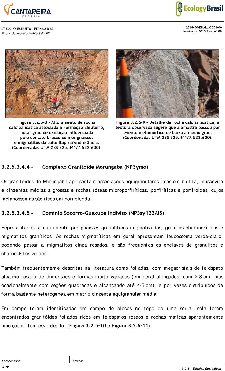 5-8 - Afloramento de rocha calcissilicatica associada à Formação Eleutério, notar grau de oxidação influenciada pelo contato brusco com os gnaisses e migmatitos da suíte Itapira/Andrelândia.