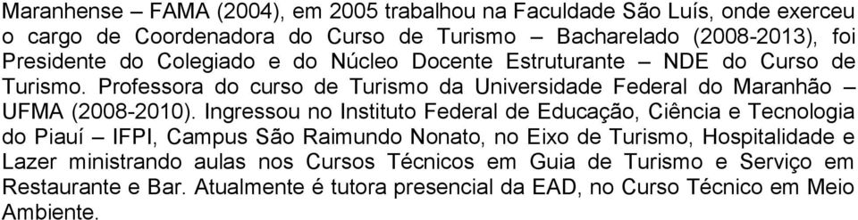 Professora do curso de Turismo da Universidade Federal do Maranhão UFMA (2008-2010).