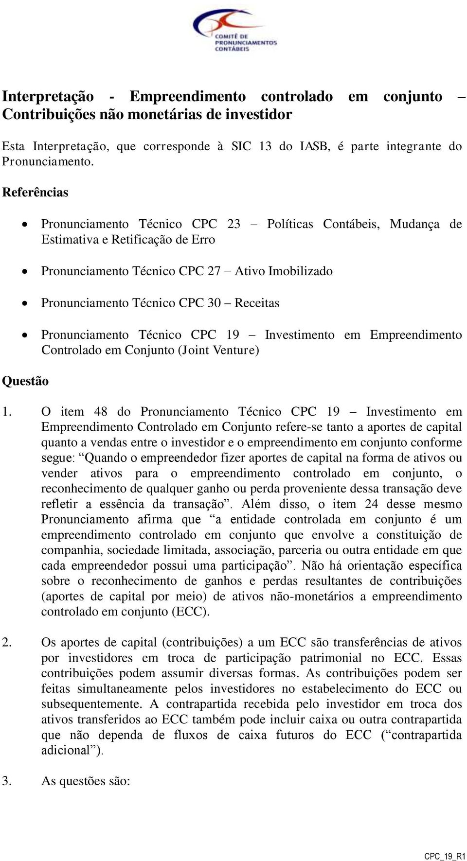 Pronunciamento Técnico CPC 19 Investimento em Empreendimento Controlado em Conjunto (Joint Venture) Questão 1.