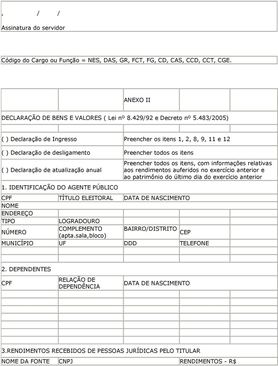 informações relativas aos rendimentos auferidos no exercício anterior e ao patrimônio do último dia do exercício anterior 1.