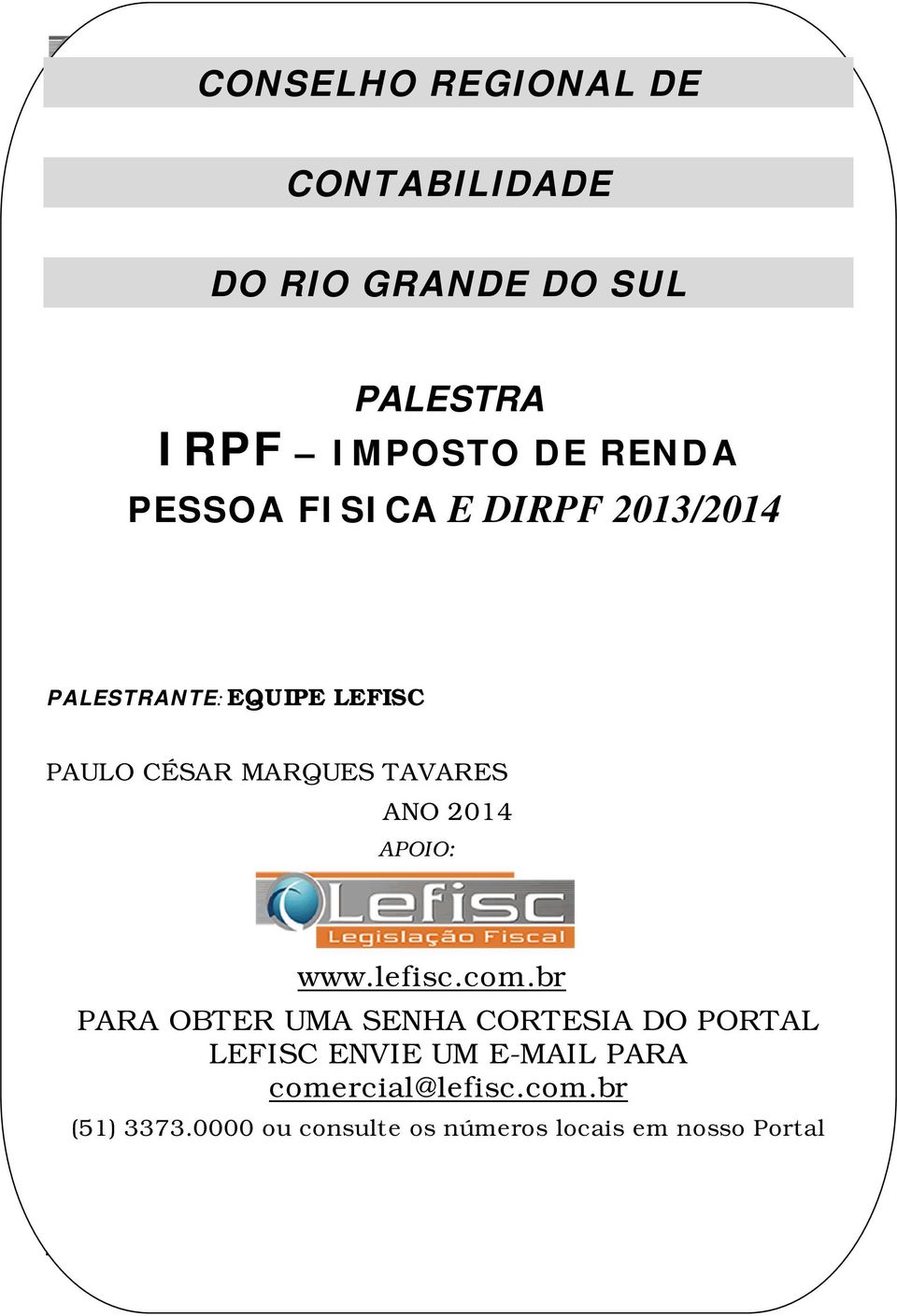 2013/2014 PALESTRANTE: EQUIPE LEFISC ATUALIZAÇÃO PAULO CÉSAR MARQUES TAVARES DE ANO 2014 APOIO: www.lefisc.com.