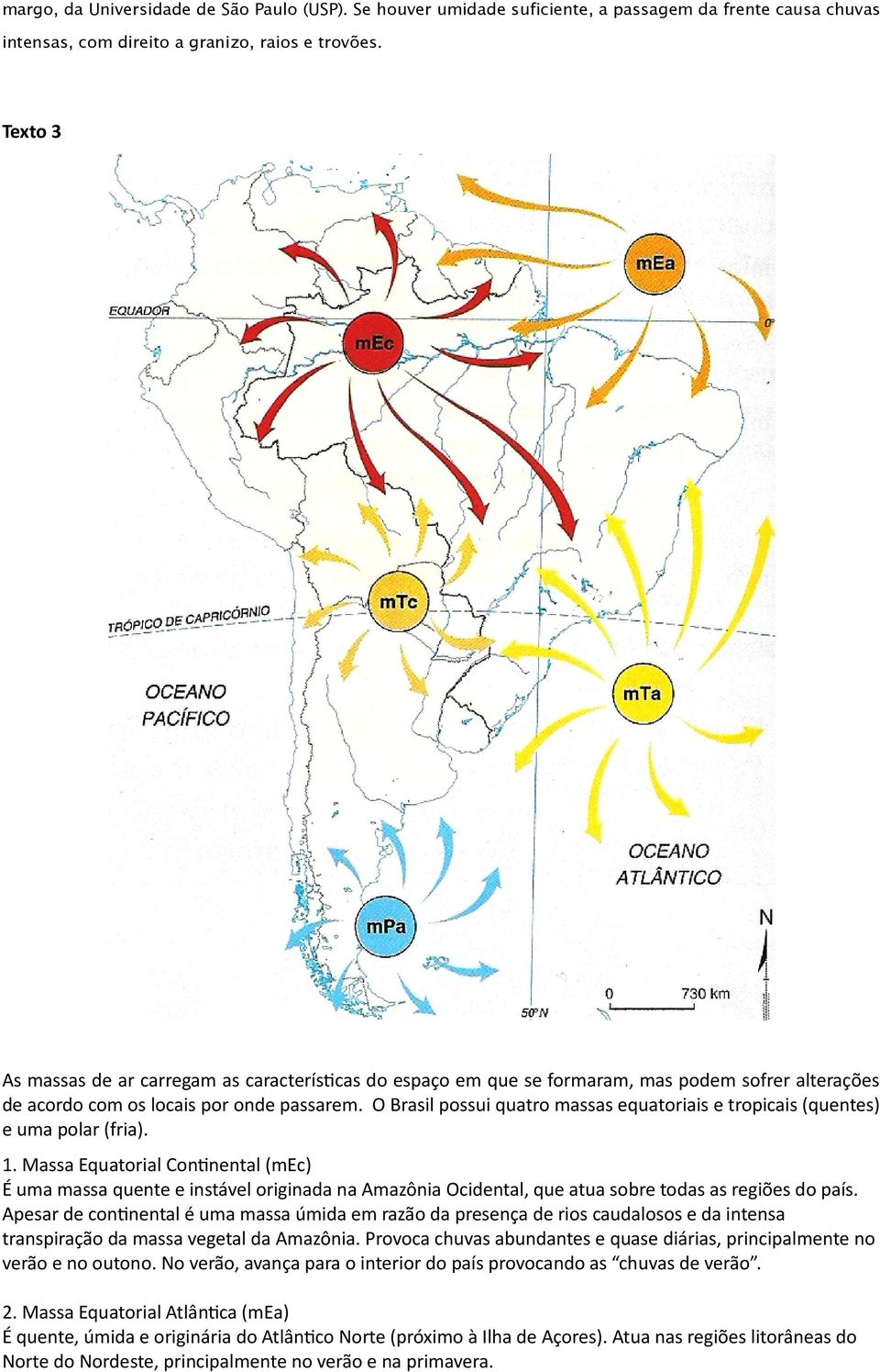 O Brasil possui quatro massas equatoriais e tropicais (quentes) e uma polar (fria). 1.