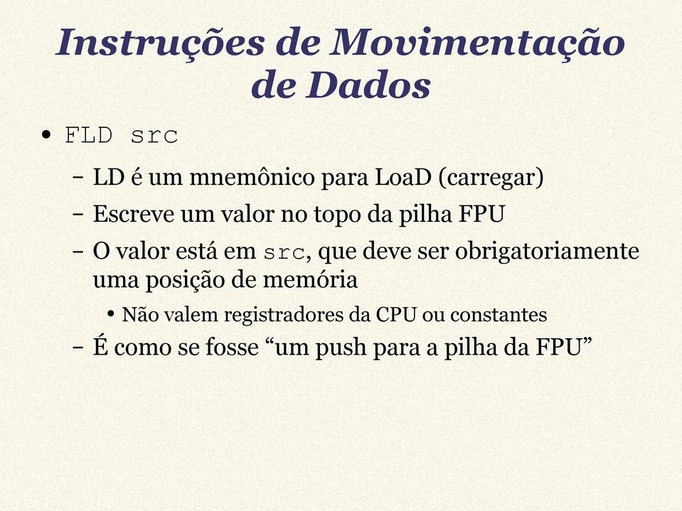 src, que deve ser obrigatoriamente uma posição de memória Não valem