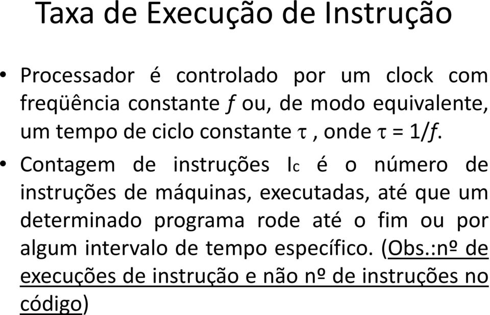 Contagem de instruções Ic é o número de instruções de máquinas, executadas, até que um determinado