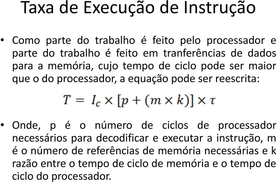 reescrita: Onde, p é o número de ciclos de processador necessários para decodificar e executar a instrução, m é o