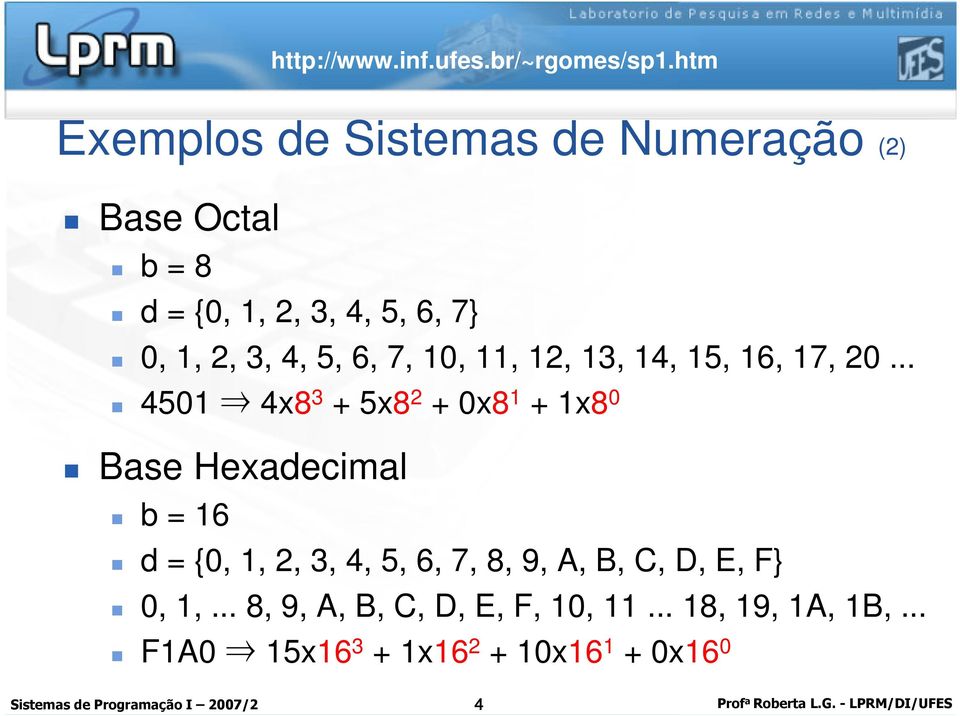 .. 45 4x8 3 + 5x8 2 + x8 + x8 Base Hexadecimal b = 6 d = {,, 2, 3, 4, 5, 6,