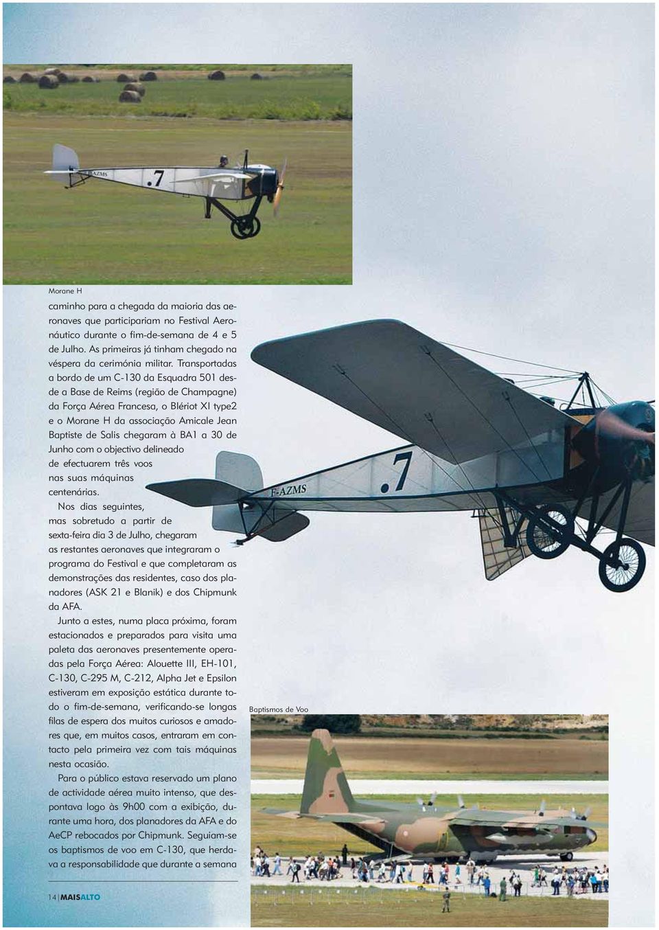 Transportadas a bordo de um C-130 da Esquadra 501 desde a Base de Reims (região de Champagne) da Força Aérea Francesa, o Blériot XI type2 e o Morane H da associação Amicale Jean Baptiste de Salis