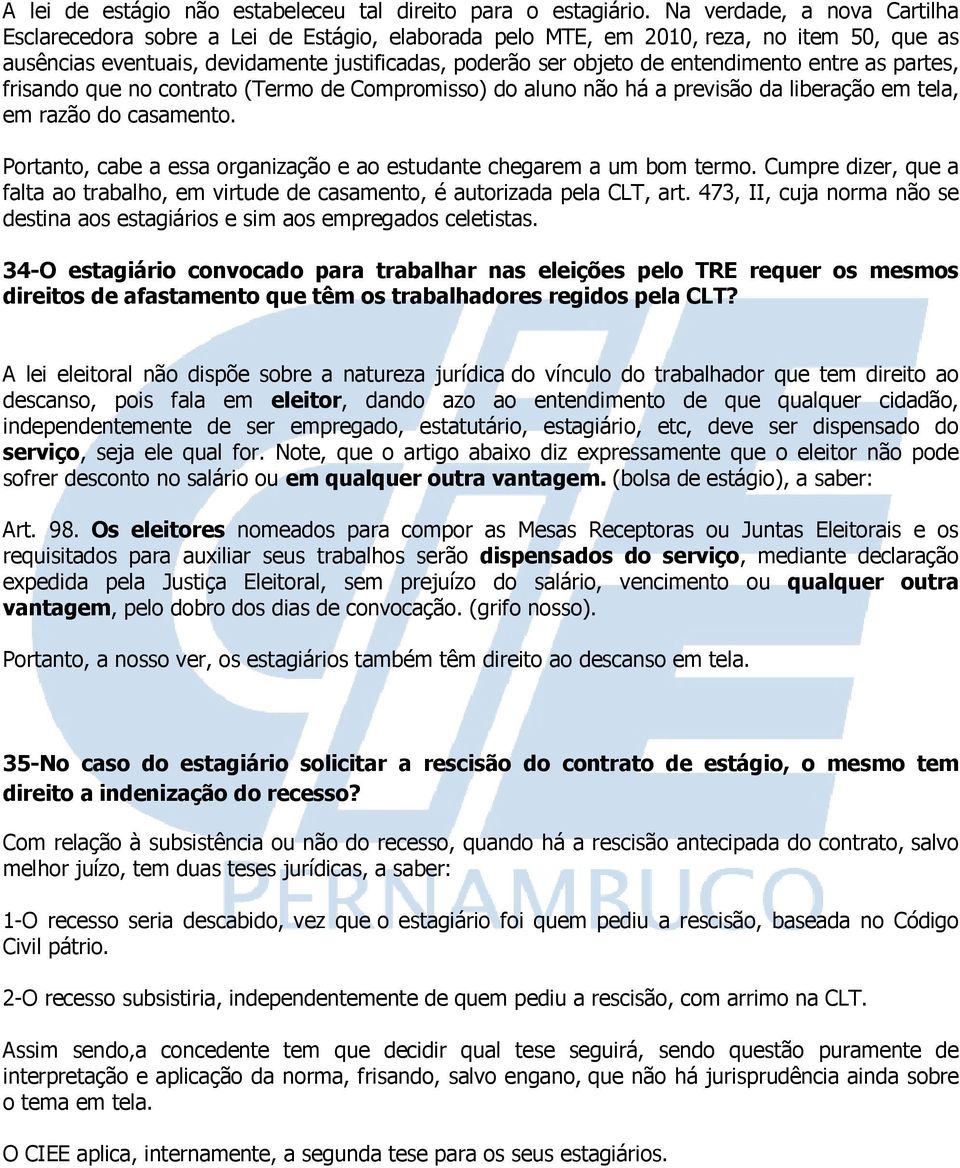 entendimento entre as partes, frisando que no contrato (Termo de Compromisso) do aluno não há a previsão da liberação em tela, em razão do casamento.