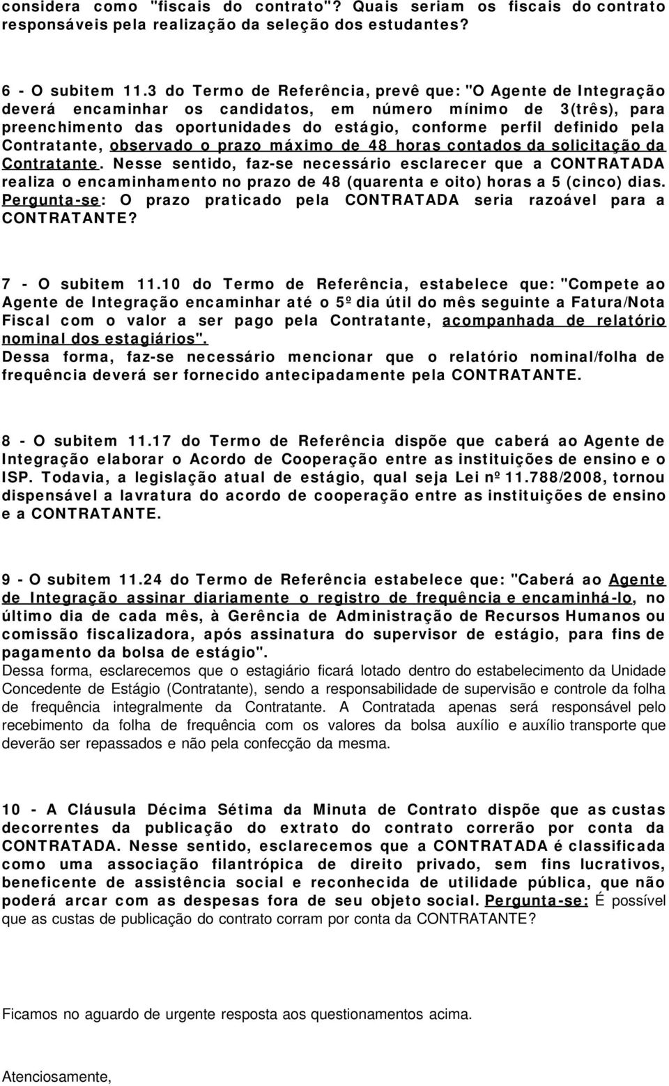 pela Contratante, observado o prazo máximo de 48 horas contados da solicitação da Contratante.