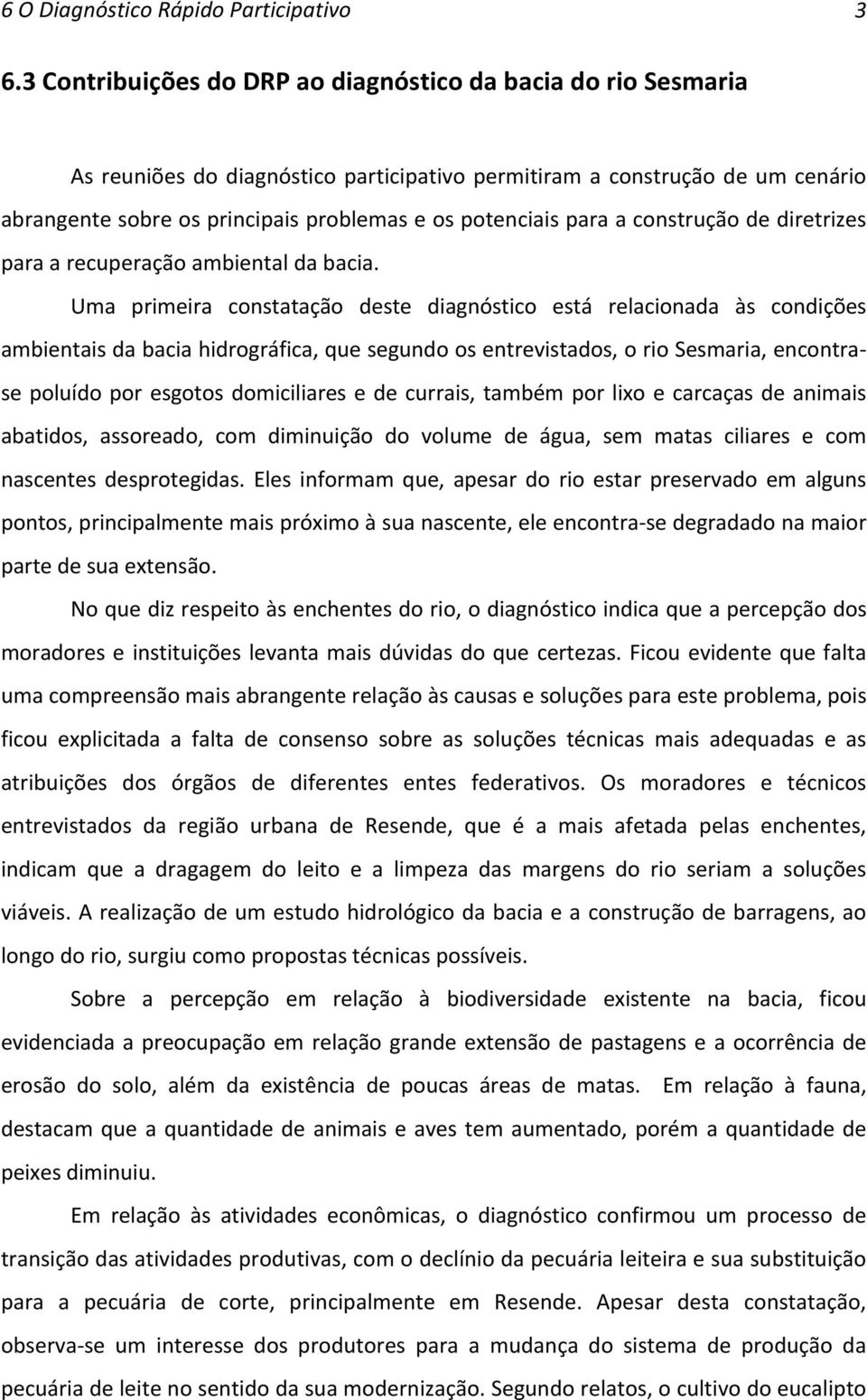 para a construção de diretrizes para a recuperação ambiental da bacia.