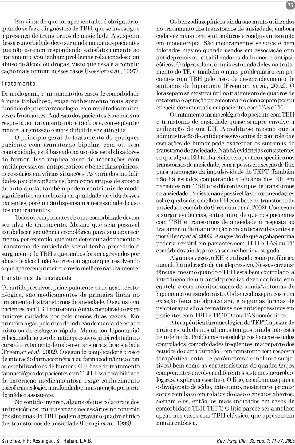 essa é a complicação mais comum nesses casos (Kessler et al., 1997).