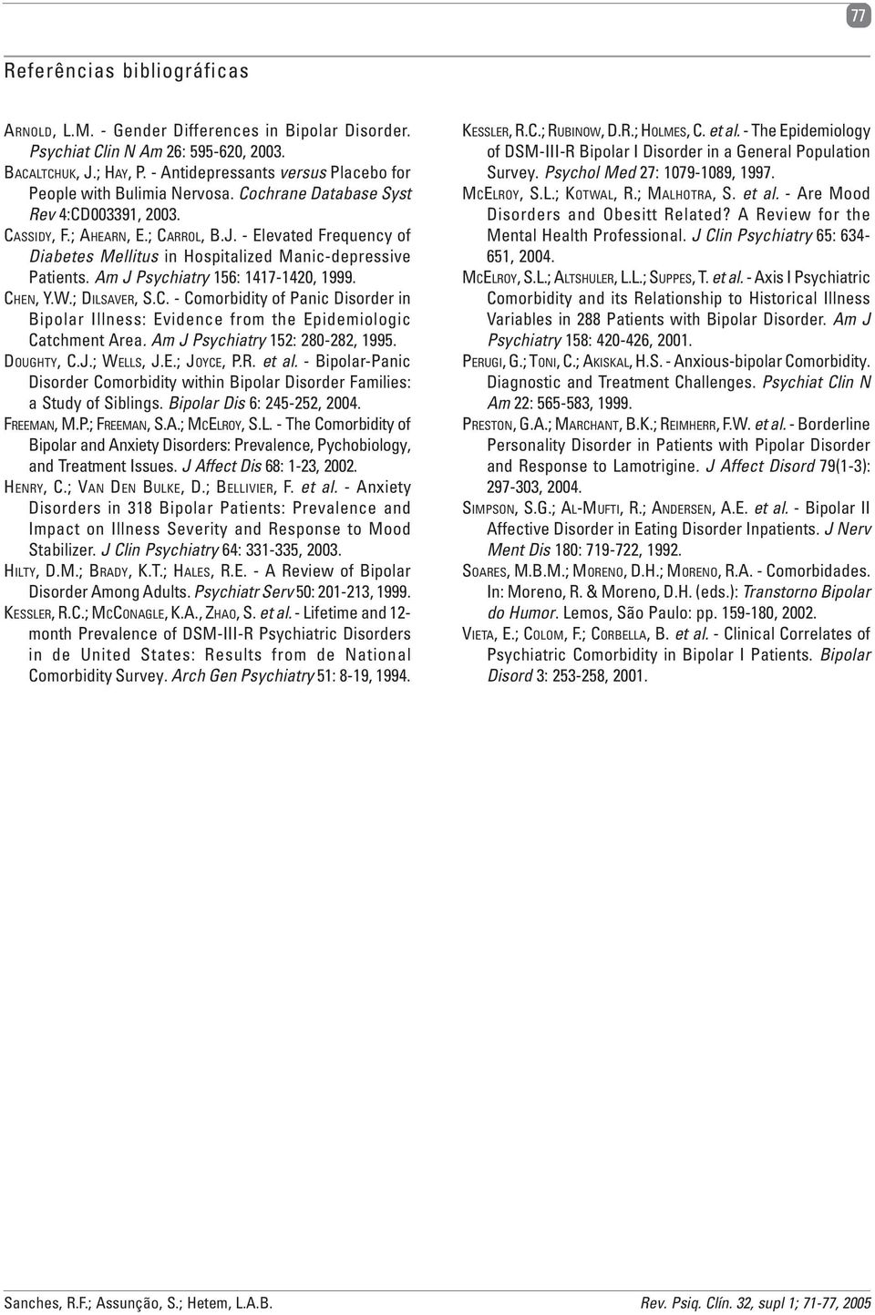 - Elevated Frequency of Diabetes Mellitus in Hospitalized Manic-depressive Patients. Am J Psychiatry 156: 1417-1420, 1999. CH