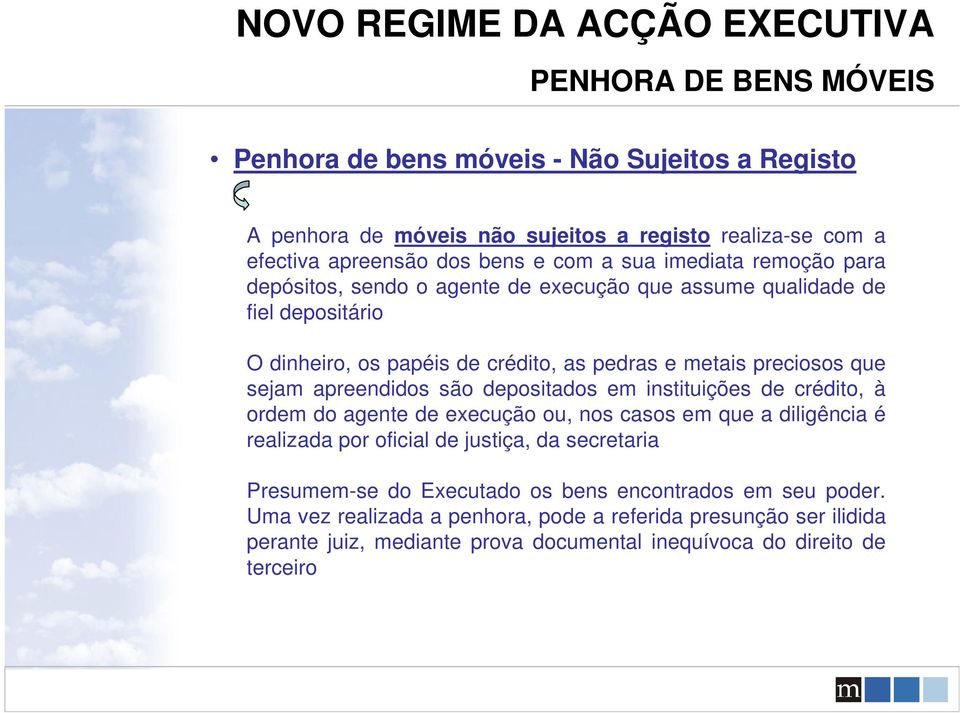 apreendidos são depositados em instituições de crédito, à ordem do agente de execução ou, nos casos em que a diligência é realizada por oficial de justiça, da secretaria