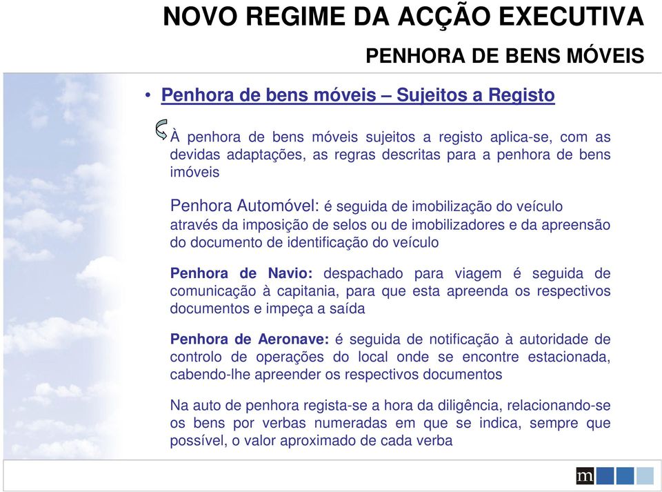 viagem é seguida de comunicação à capitania, para que esta apreenda os respectivos documentos e impeça a saída Penhora de Aeronave: é seguida de notificação à autoridade de controlo de operações do