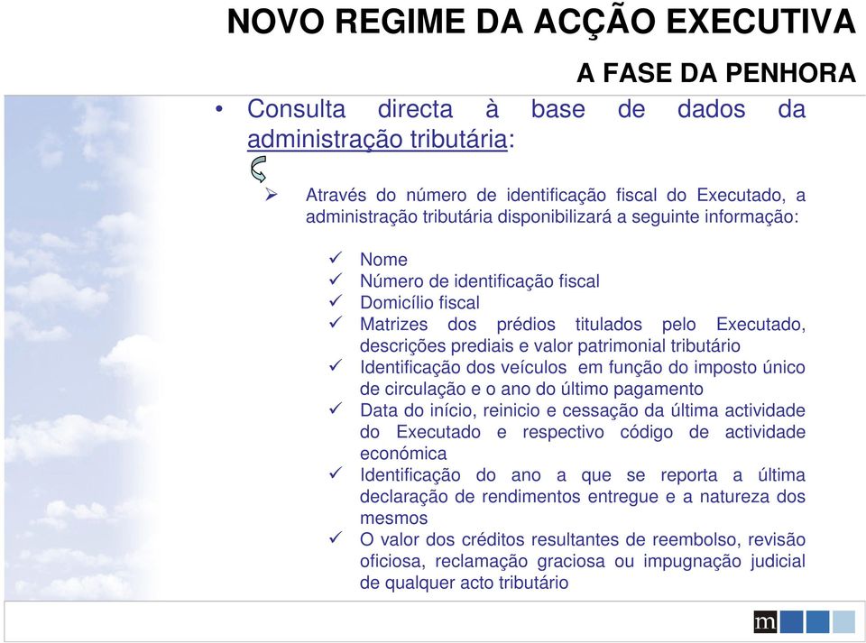 circulação e o ano do último pagamento Data do início, reinicio e cessação da última actividade do Executado e respectivo código de actividade económica Identificação do ano a que se reporta a