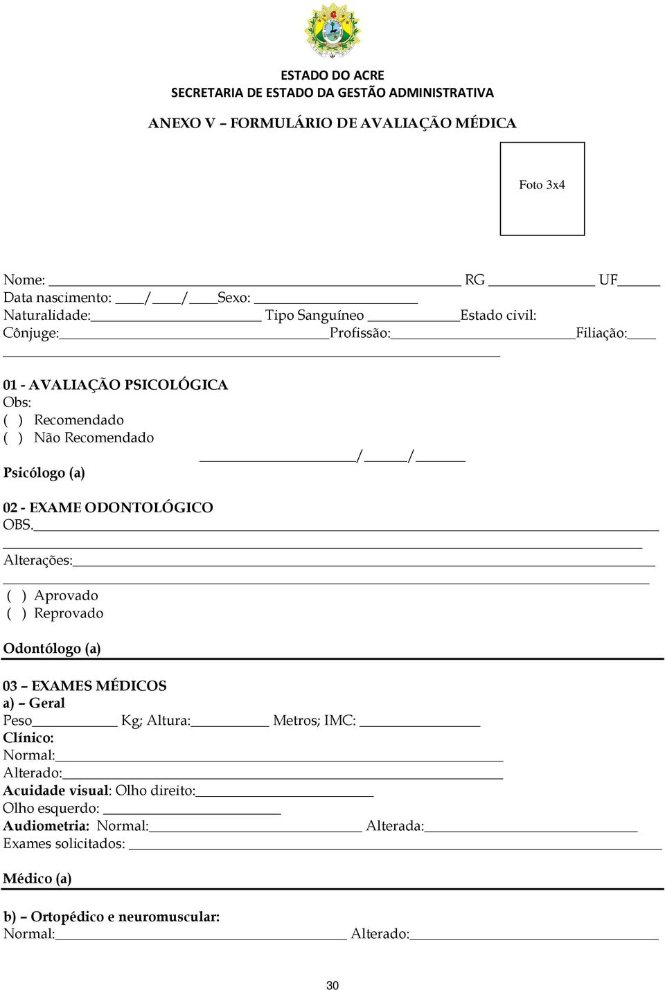 Alterações: ( ) Aprovado ( ) Reprovado Odontólogo (a) 03 EXAMES MÉDICOS a) Geral Peso Kg; Altura: Metros; IMC: Clínico: Normal: Alterado: