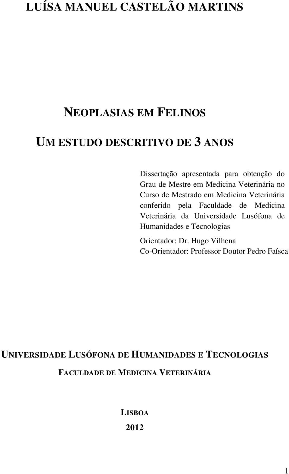 Medicina Veterinária da Universidade Lusófona de Humanidades e Tecnologias Orientador: Dr.