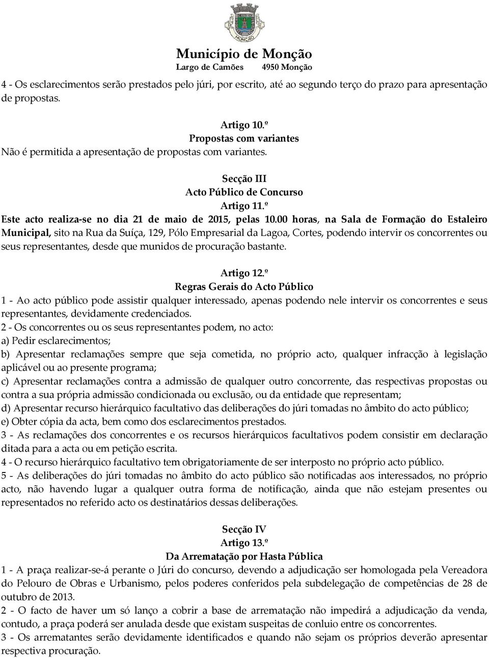 00 horas, na Sala de Formação do Estaleiro Municipal, sito na Rua da Suíça, 129, Pólo Empresarial da Lagoa, Cortes, podendo intervir os concorrentes ou seus representantes, desde que munidos de