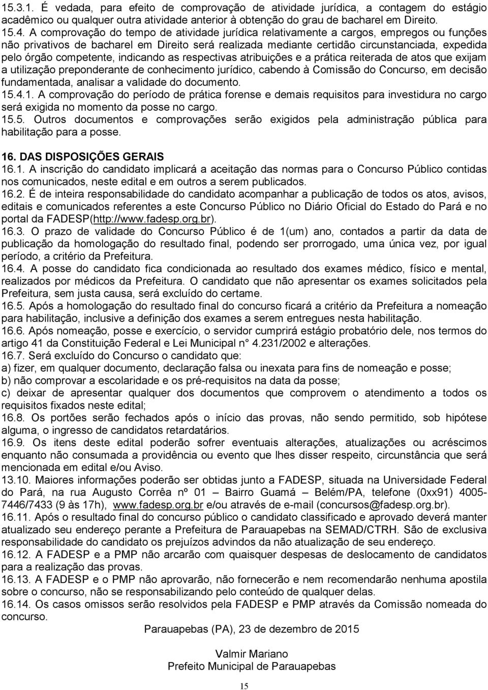 competente, indicando as respectivas atribuições e a prática reiterada de atos que exijam a utilização preponderante de conhecimento jurídico, cabendo à Comissão do Concurso, em decisão fundamentada,