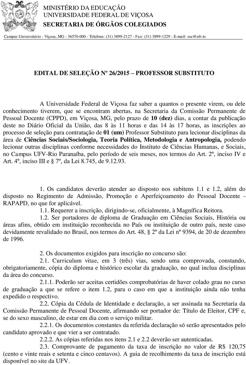 Comissão Permanente de Pessoal Docente (CPPD), em Viçosa, MG, pelo prazo de 10 (dez) dias, a contar da publicação deste no Diário Oficial da União, das 8 às 11 horas e das 14 às 17 horas, as