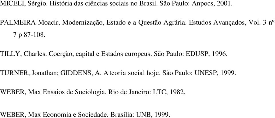 TILLY, Charles. Coerção, capital e Estados europeus. São Paulo: EDUSP, 1996. TURNER, Jonathan; GIDDENS, A.