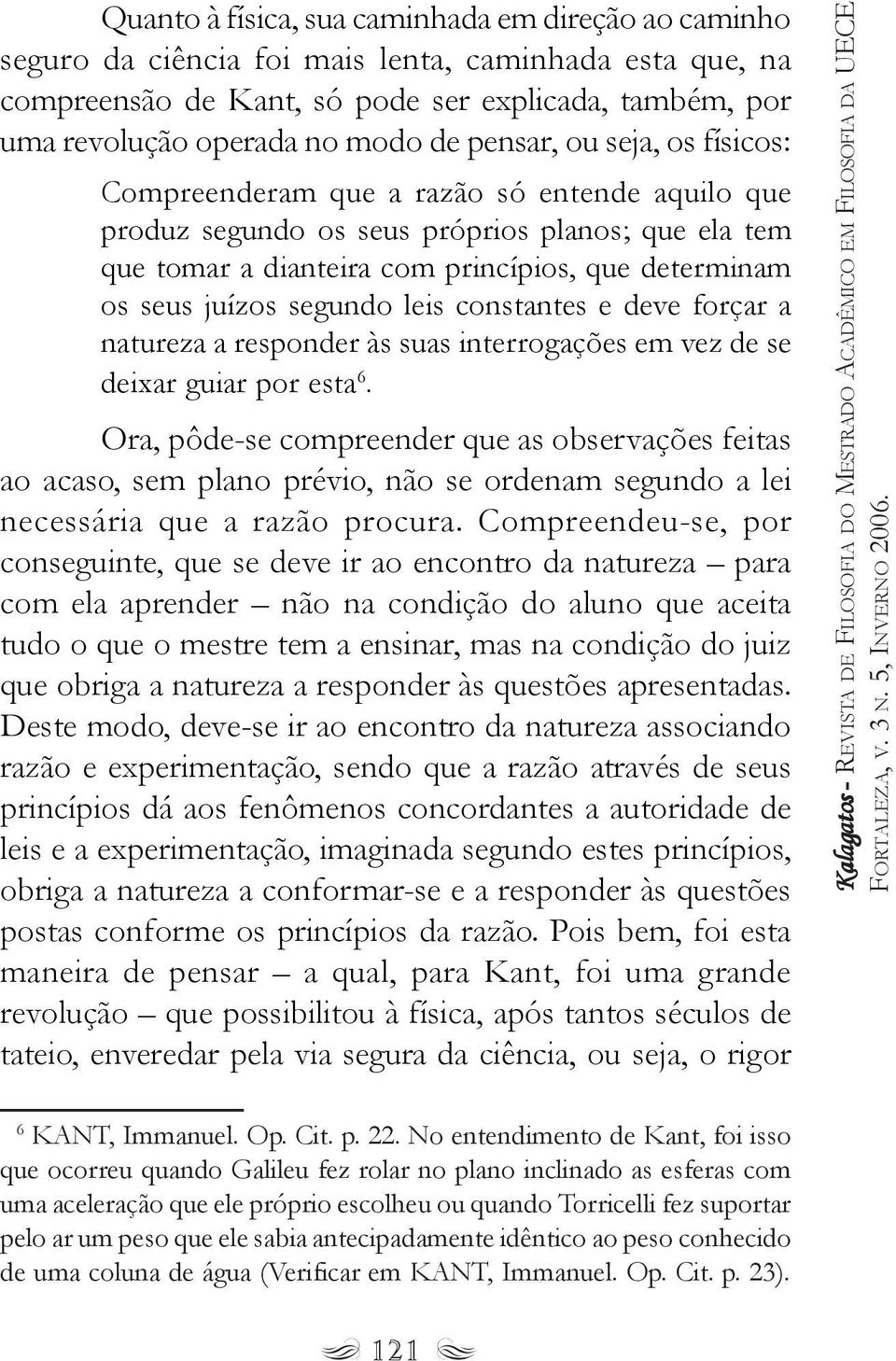 segundo leis constantes e deve forçar a natureza a responder às suas interrogações em vez de se deixar guiar por esta 6.