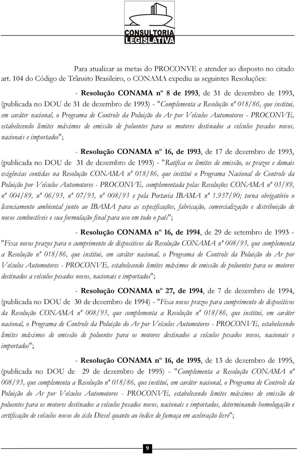 a Resolução nº 018/86, que institui, em caráter nacional, o Programa de Controle da Poluição do Ar por Veículos Automotores - PROCONVE, estabelecendo limites máximos de emissão de poluentes para os