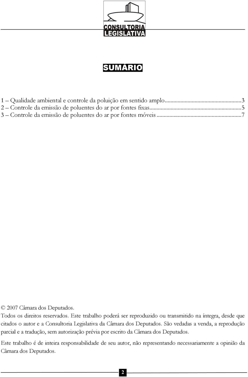 Este trabalho poderá ser reproduzido ou transmitido na íntegra, desde que citados o autor e a Consultoria Legislativa da Câmara dos Deputados.