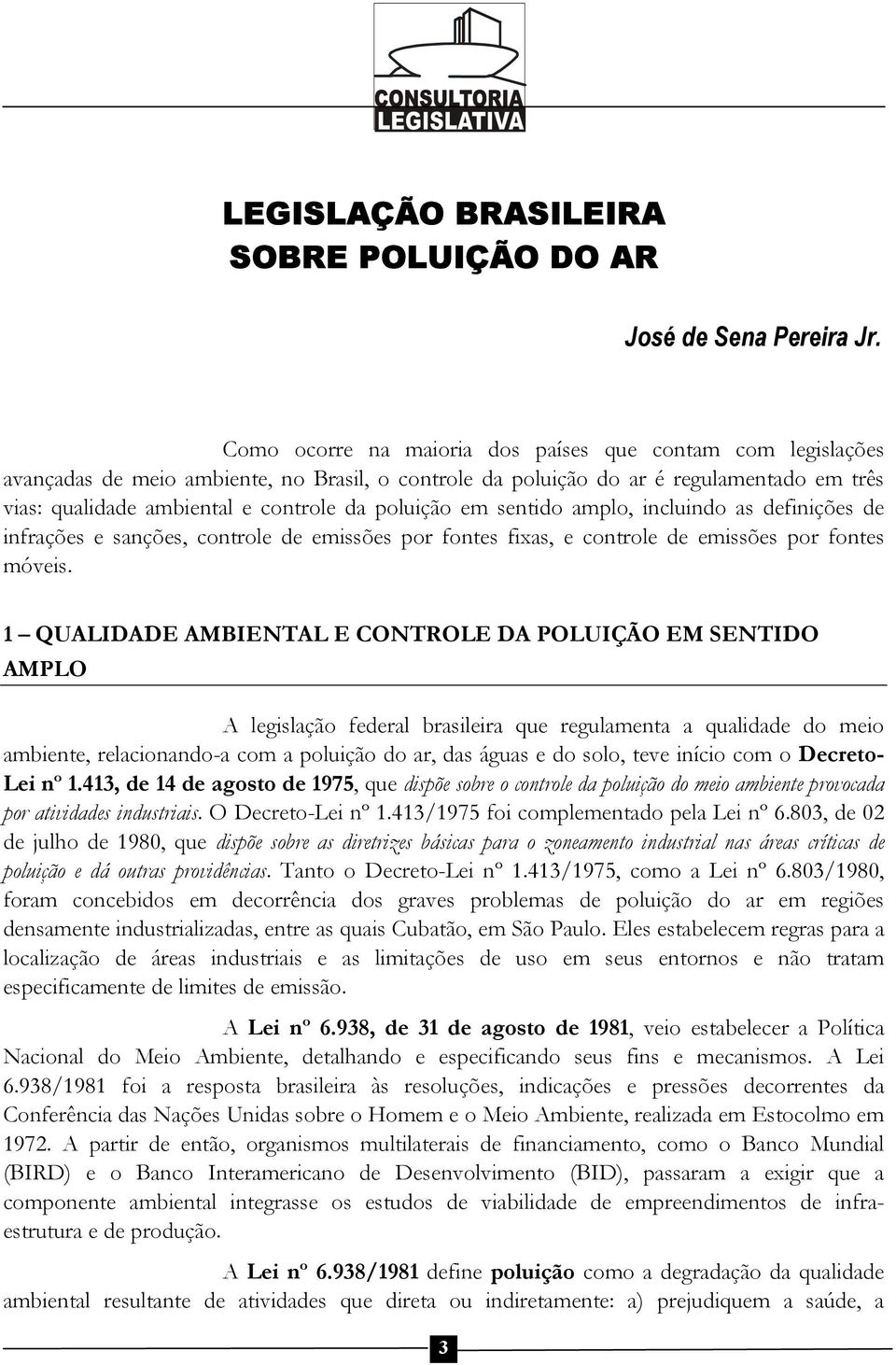 poluição em sentido amplo, incluindo as definições de infrações e sanções, controle de emissões por fontes fixas, e controle de emissões por fontes móveis.