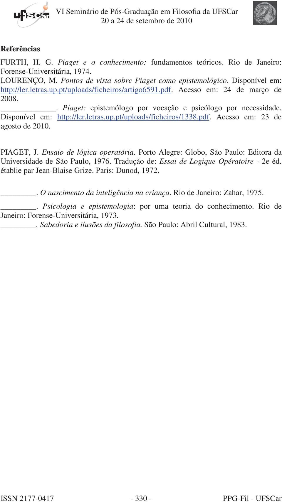 letras.up.pt/uploads/ficheiros/1338.pdf. Acesso em: 23 de agosto de 2010. PIAGET, J. Ensaio de lógica operatória. Porto Alegre: Globo, São Paulo: Editora da Universidade de São Paulo, 1976.