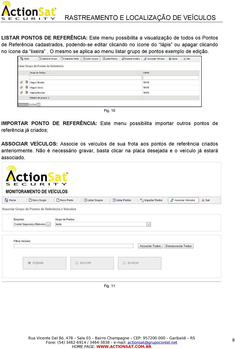 10 IMPORTAR PONTO DE REFERÊNCIA: Este menu possibilita importar outros pontos de referência já criados; ASSOCIAR VEÍCULOS: Associe os veículos