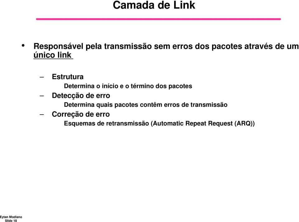 Detecção de erro Determina quais pacotes contêm erros de transmissão