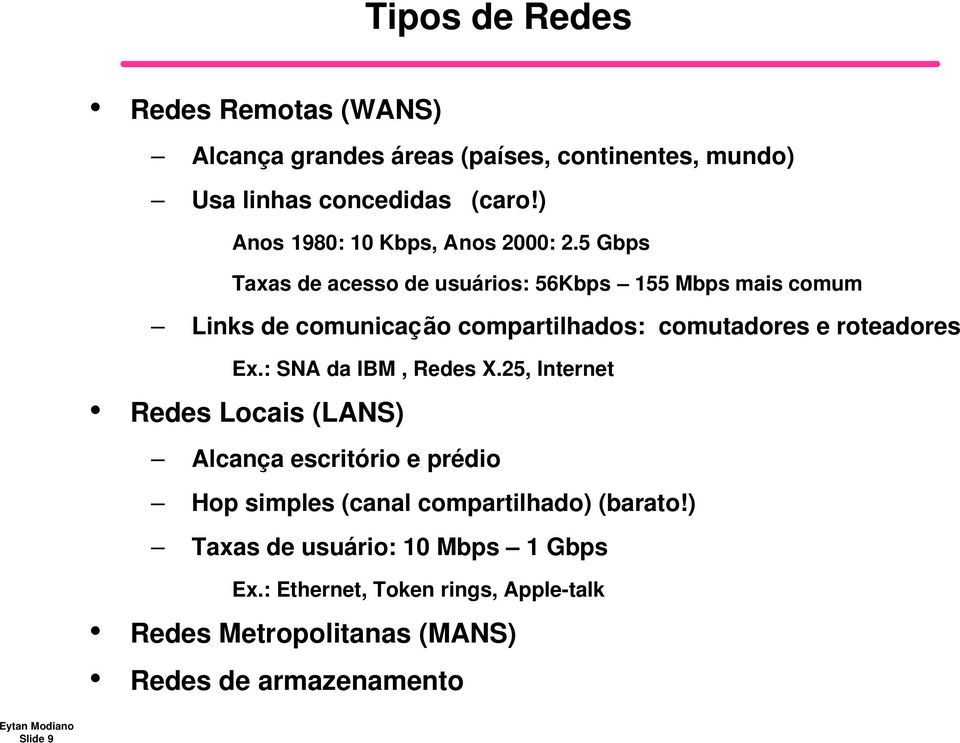 5 Gbps Taxas de acesso de usuários: 56Kbps 155 Mbps mais comum Links de comunicação compartilhados: comutadores e roteadores Ex.