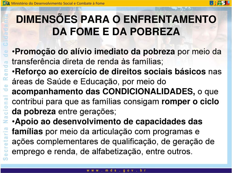 o que contribui para que as famílias consigam romper o ciclo da pobreza entre gerações; Apoio ao desenvolvimento de capacidades das